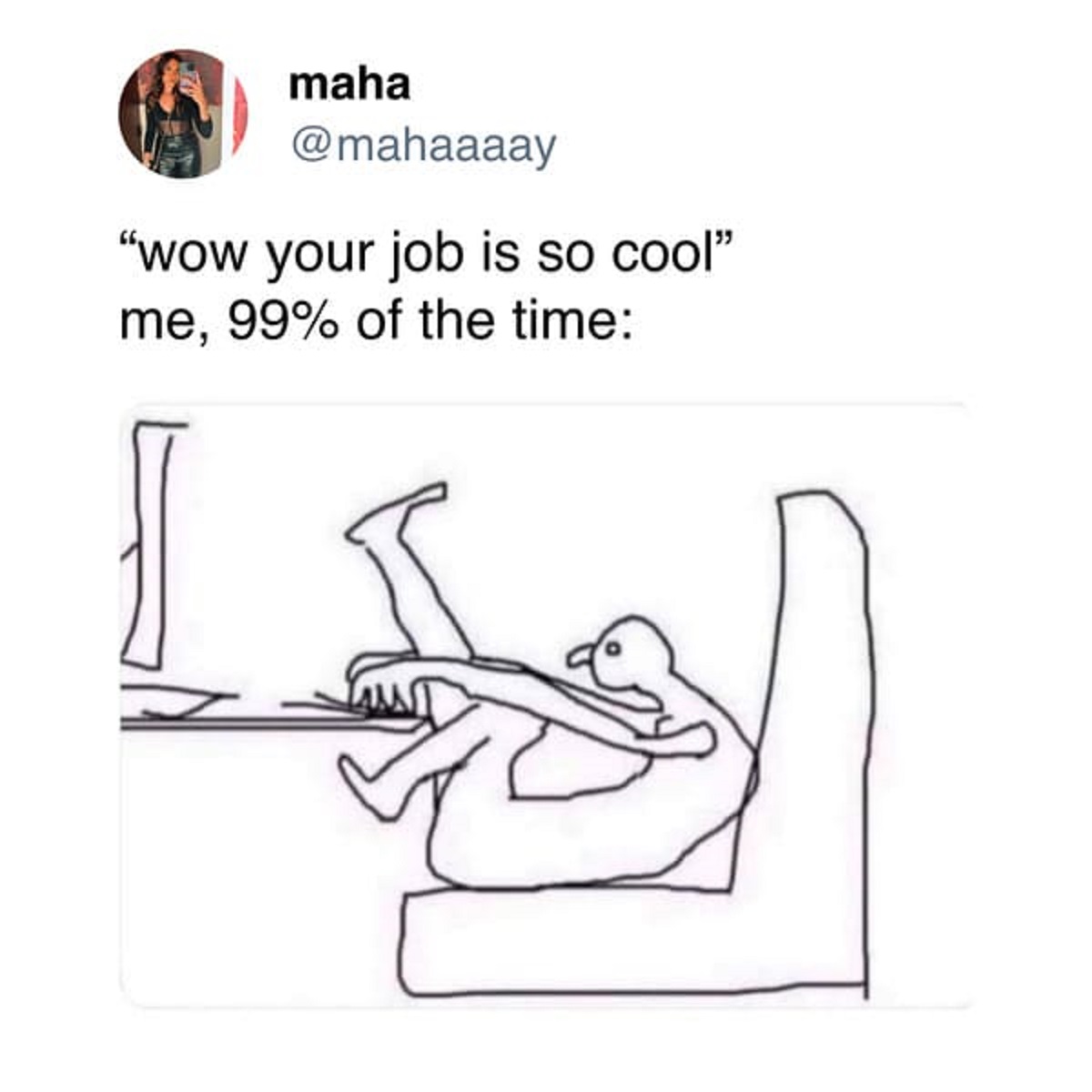 cartoon - maha "wow your job is so cool" me, 99% of the time