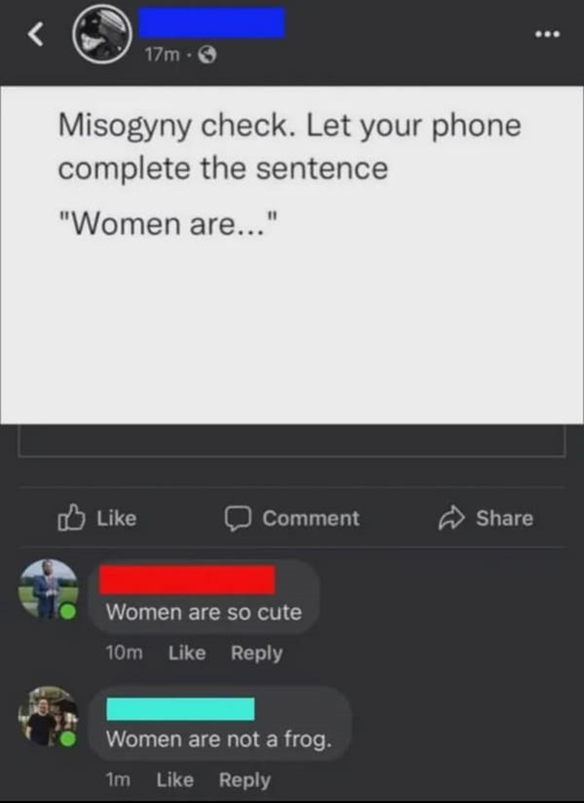 screenshot - 17m. Misogyny check. Let your phone complete the sentence "Women are..." Comment Women are so cute 10m Women are not a frog. 1m