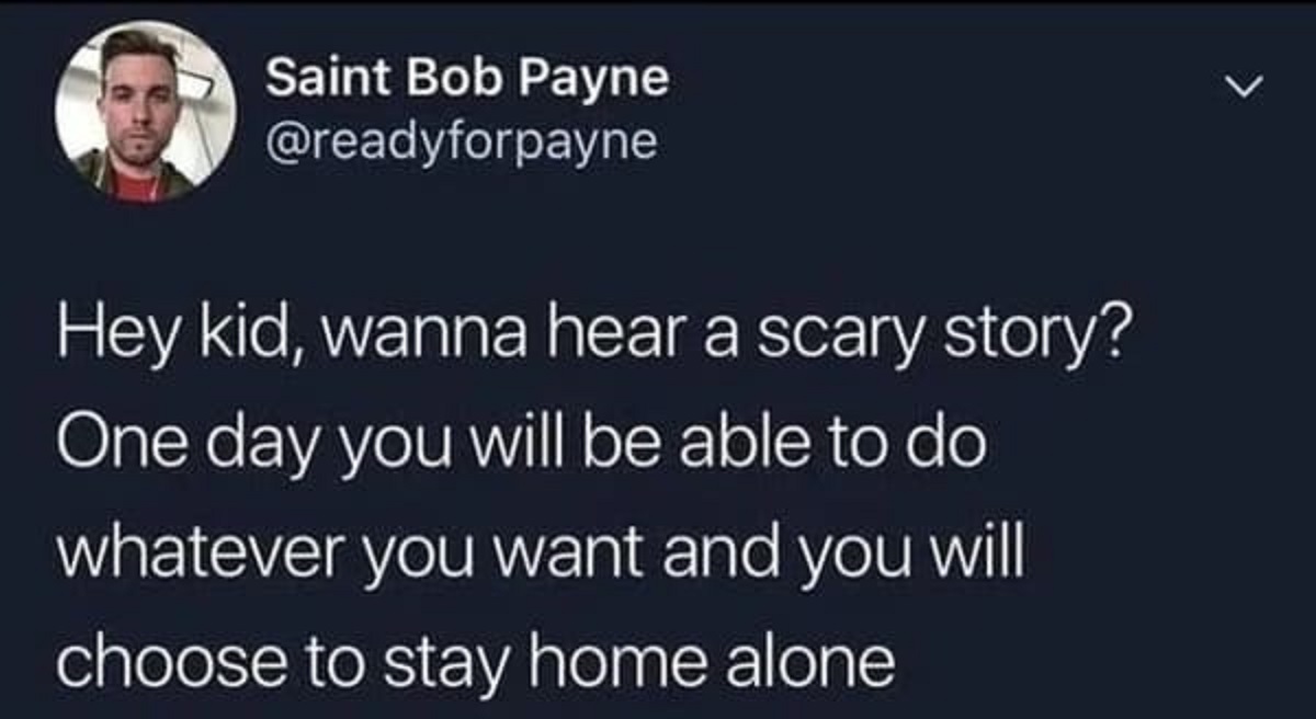 snoopy dogg shower thought - Saint Bob Payne Hey kid, wanna hear a scary story? One day you will be able to do whatever you want and you will choose to stay home alone