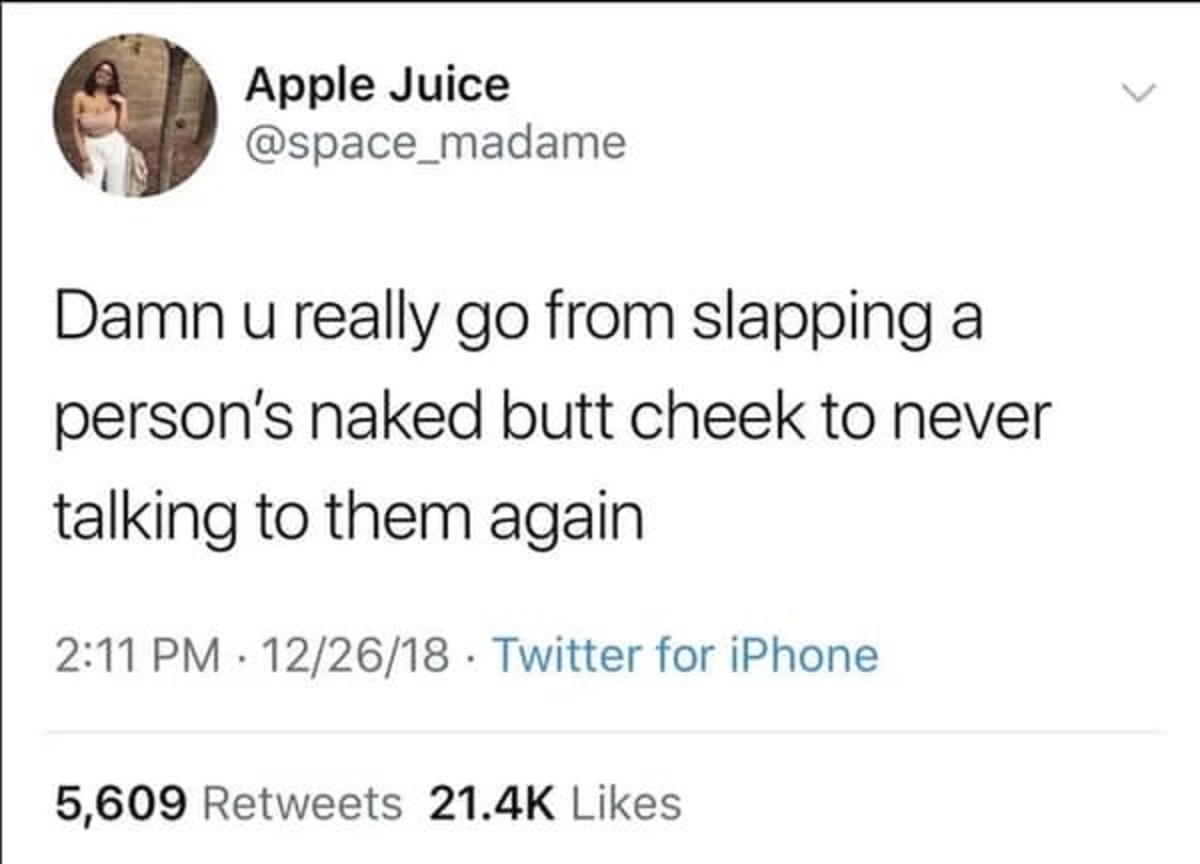 you didn t get bullied for liking anime - Apple Juice Damn u really go from slapping a person's naked butt cheek to never talking to them again 122618 Twitter for iPhone 5,609