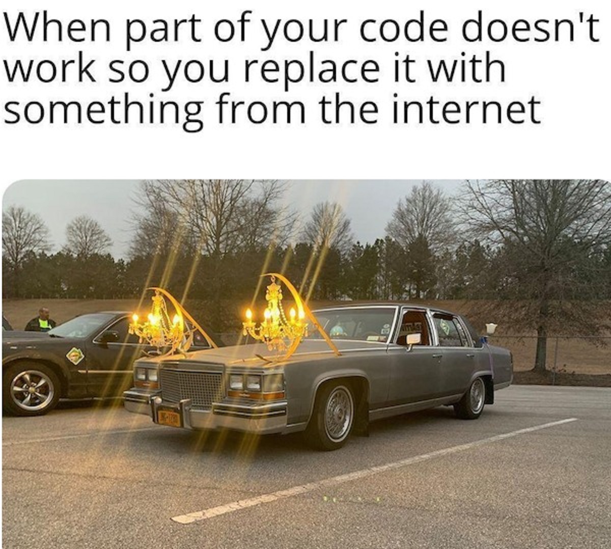 car with chandelier meme - When part of your code doesn't work so you replace it with something from the internet
