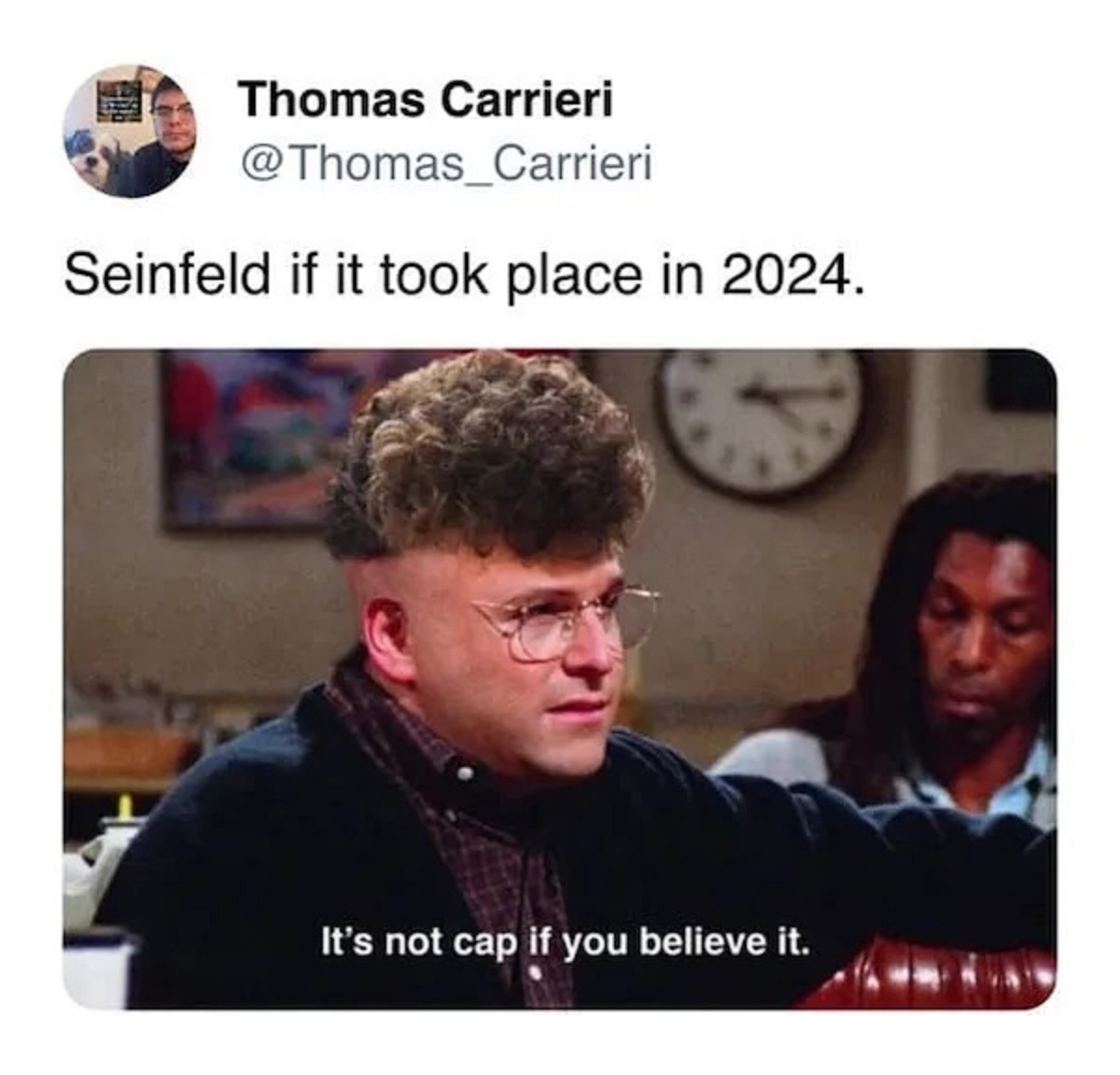 photo caption - Thomas Carrieri Seinfeld if it took place in 2024. It's not cap if you believe it.