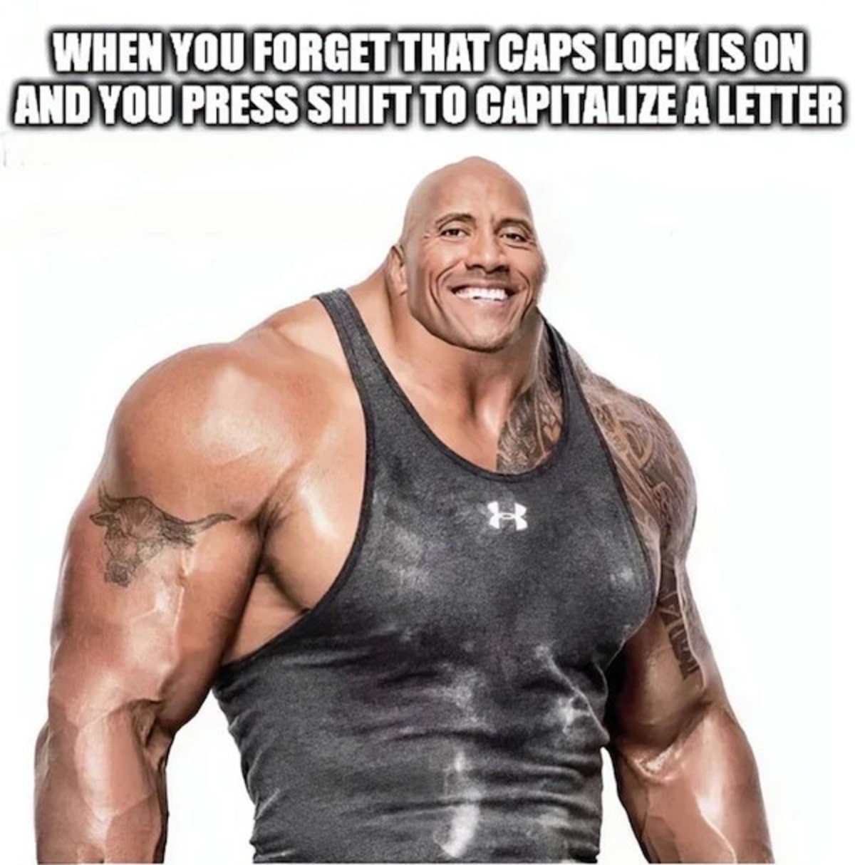 rock success meme - When You Forget That Caps Lock Is On And You Press Shift To Capitalize A Letter