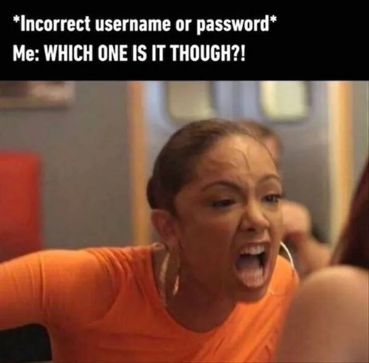 photo caption - Incorrect username or password Me Which One Is It Though?!
