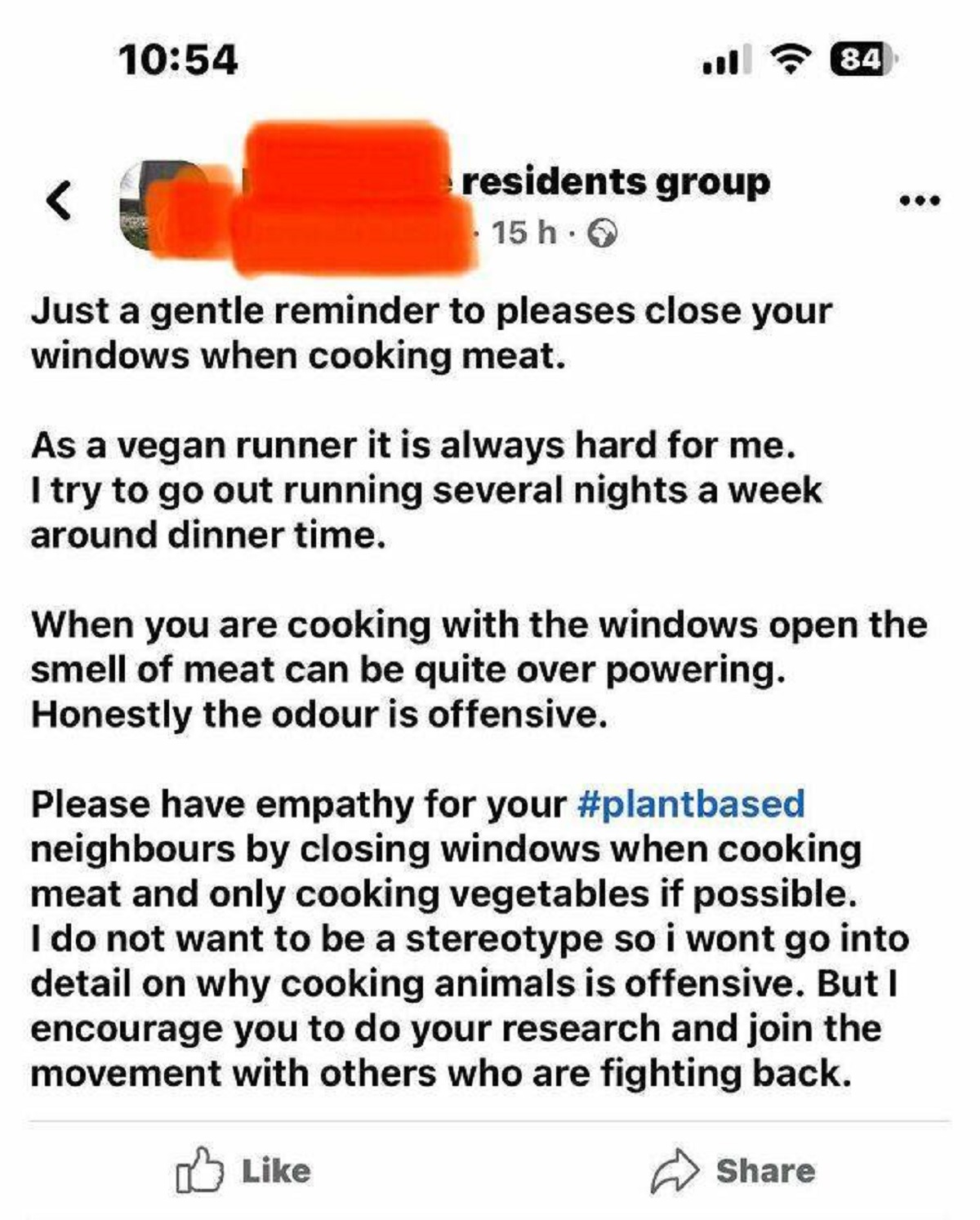 document - l 84 residents group 15 h Just a gentle reminder to pleases close your windows when cooking meat. As a vegan runner it is always hard for me. I try to go out running several nights a week around dinner time. When you are cooking with the window