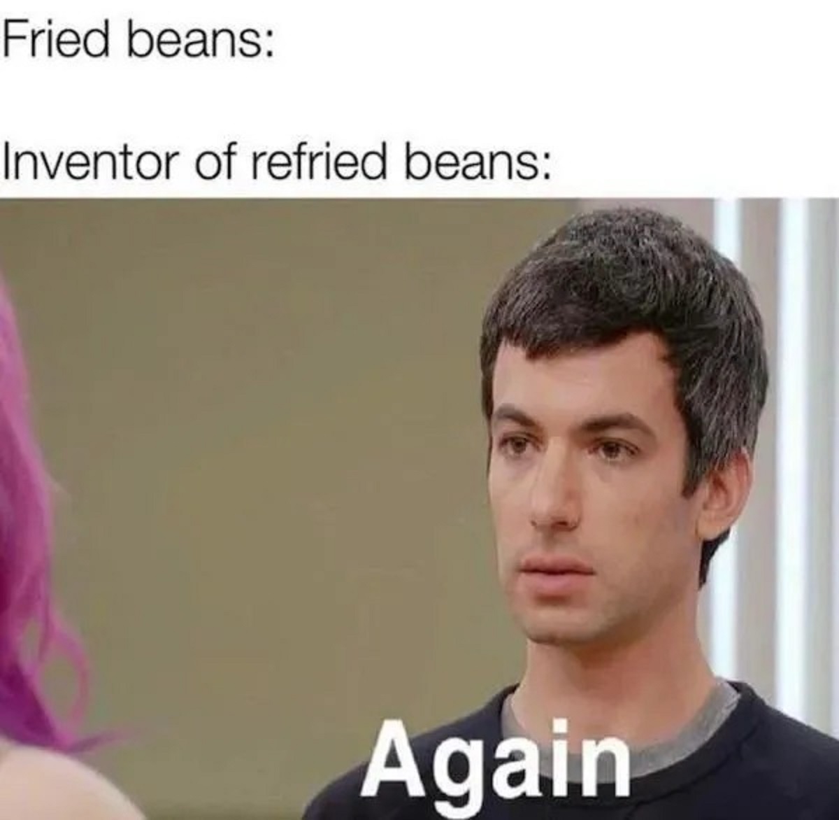 boy - Fried beans Inventor of refried beans Again