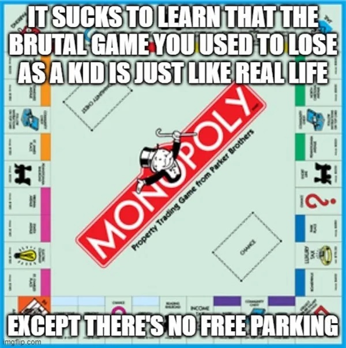 monopoly rules board - It Sucks To Learn That The Brutal Game You Used To Lose As A Kid Is Just Real Life Property Trading Game from Parker Brothers Monopoly Dmo Luxury Income Except There'S No Free Parking imgflip.com I 13