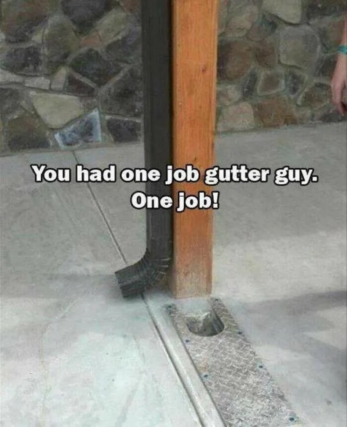 you had one job memes - You had one job gutter guy. One job!