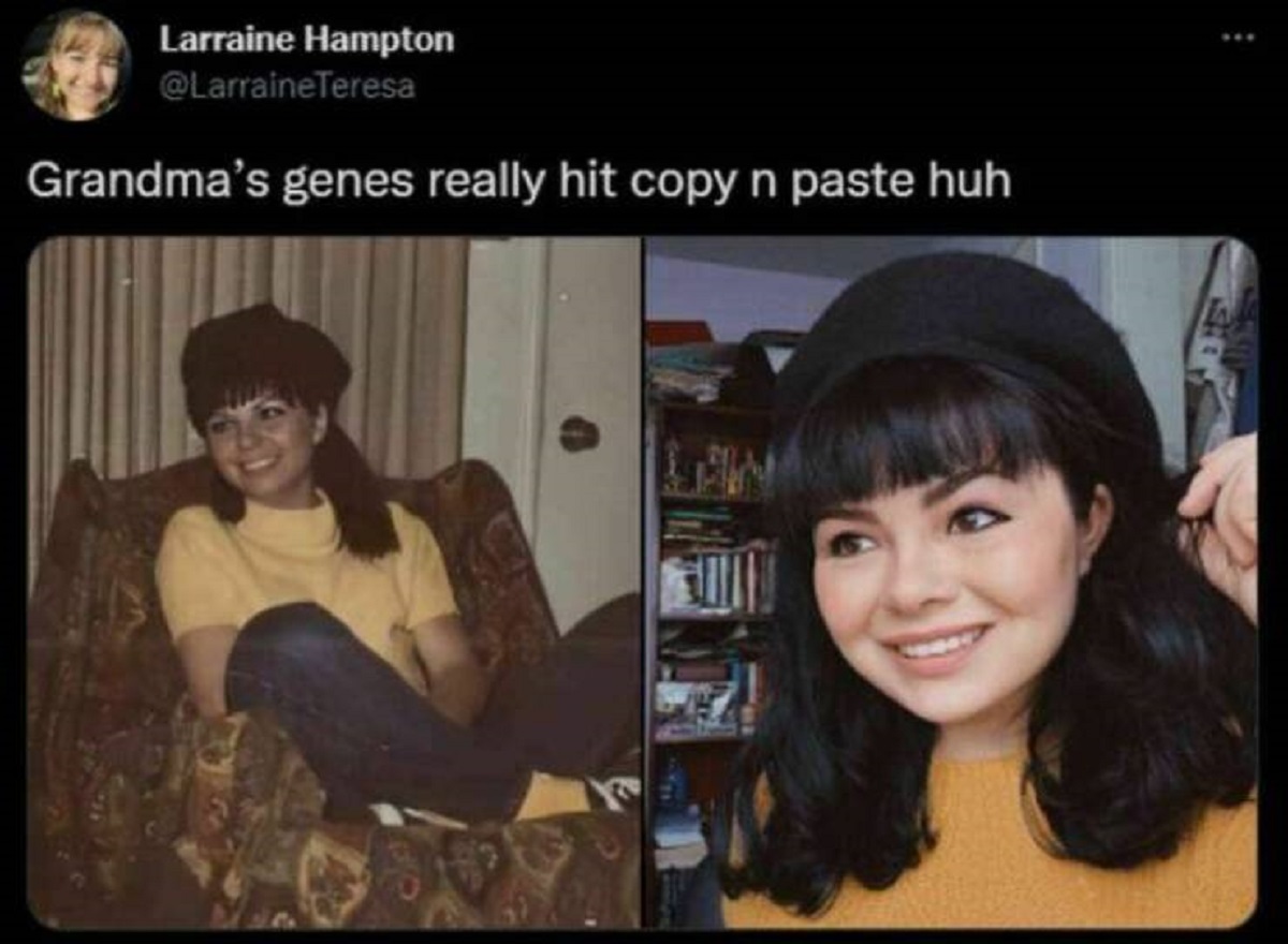 family gene memes - Larraine Hampton Grandma's genes really hit copy n paste huh
