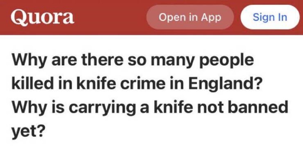screenshot - Quora Open in App Sign In Why are there so many people killed in knife crime in England? Why is carrying a knife not banned yet?