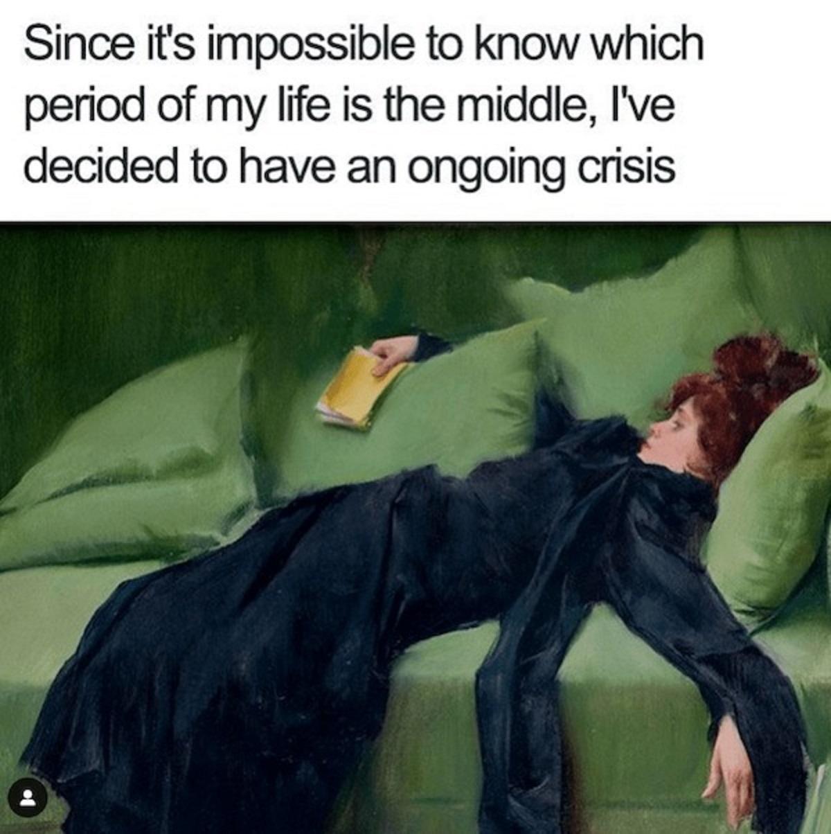 classical art memes - Since it's impossible to know which period of my life is the middle, I've decided to have an ongoing crisis