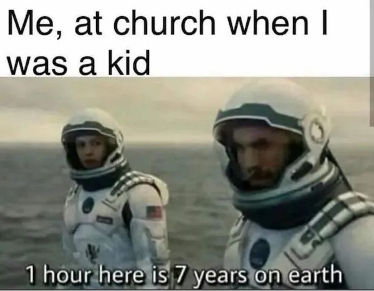 Meme - Me, at church when I was a kid 1 hour here is 7 years on earth