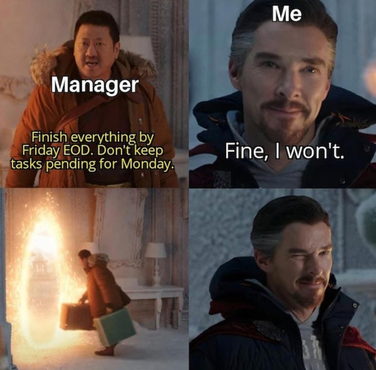 nwh memes - Me Manager Finish everything by Friday Eod. Don't keep tasks pending for Monday. Fine, I won't.