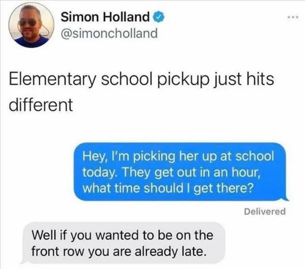 screenshot - Simon Holland Elementary school pickup just hits different Hey, I'm picking her up at school today. They get out in an hour, what time should I get there? Well if you wanted to be on the front row you are already late. Delivered