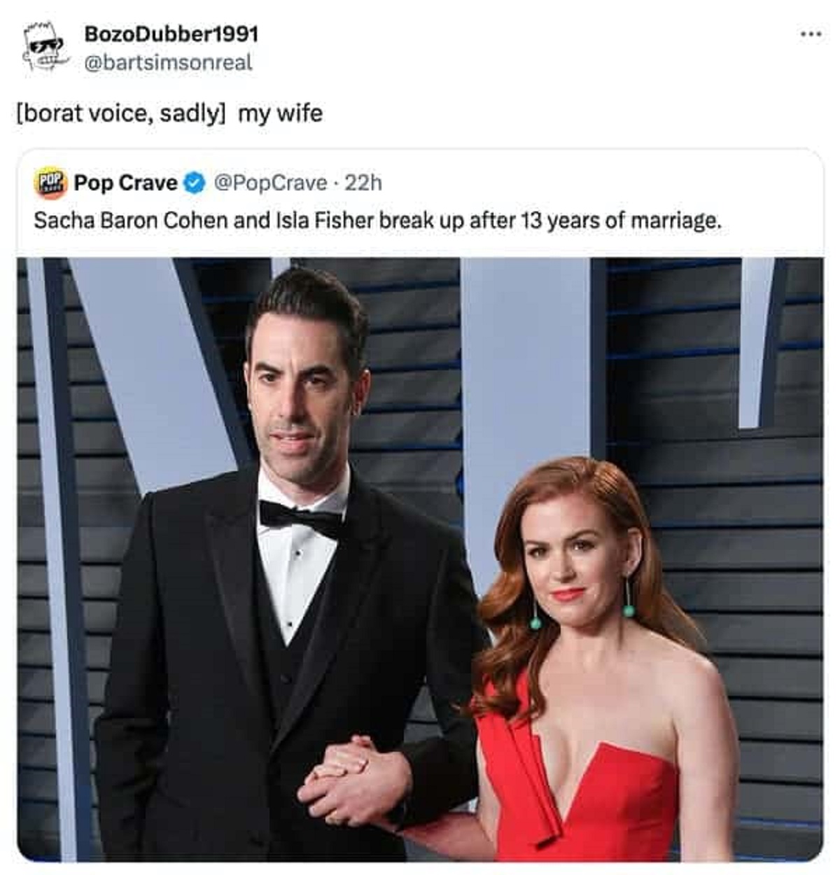 Isla Fisher - BozoDubber1991 borat voice, sadly my wife. Pop Crave 22h Sacha Baron Cohen and Isla Fisher break up after 13 years of marriage.