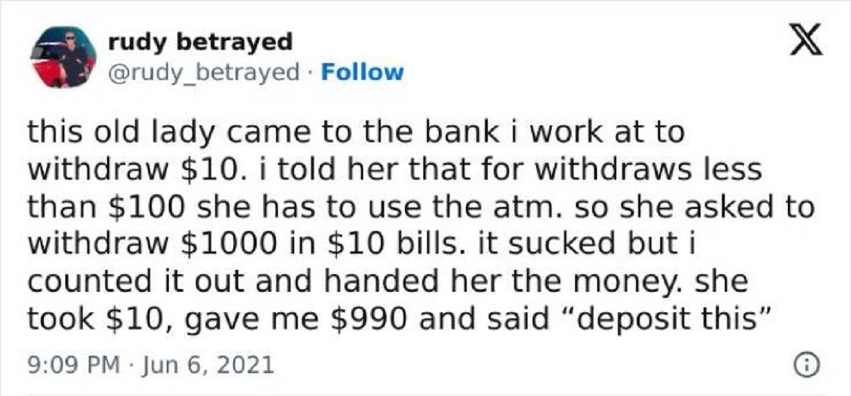 screenshot - rudy betrayed . this old lady came to the bank i work at to X withdraw $10. i told her that for withdraws less than $100 she has to use the atm. so she asked to withdraw $1000 in $10 bills. it sucked but i counted it out and handed her the mo