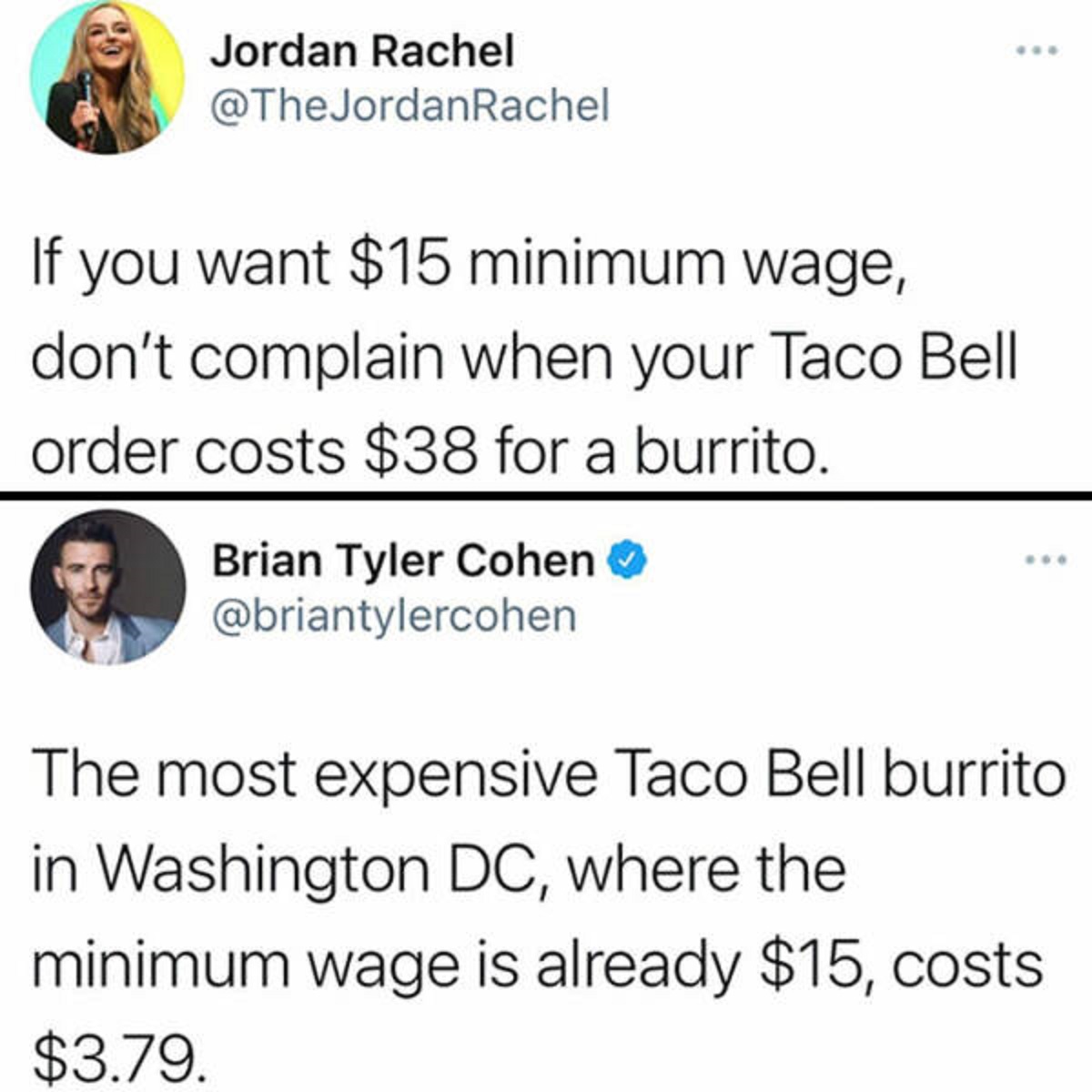 screenshot - Jordan Rachel If you want $15 minimum wage, don't complain when your Taco Bell order costs $38 for a burrito. Brian Tyler Cohen The most expensive Taco Bell burrito in Washington Dc, where the minimum wage is already $15, costs $3.79.