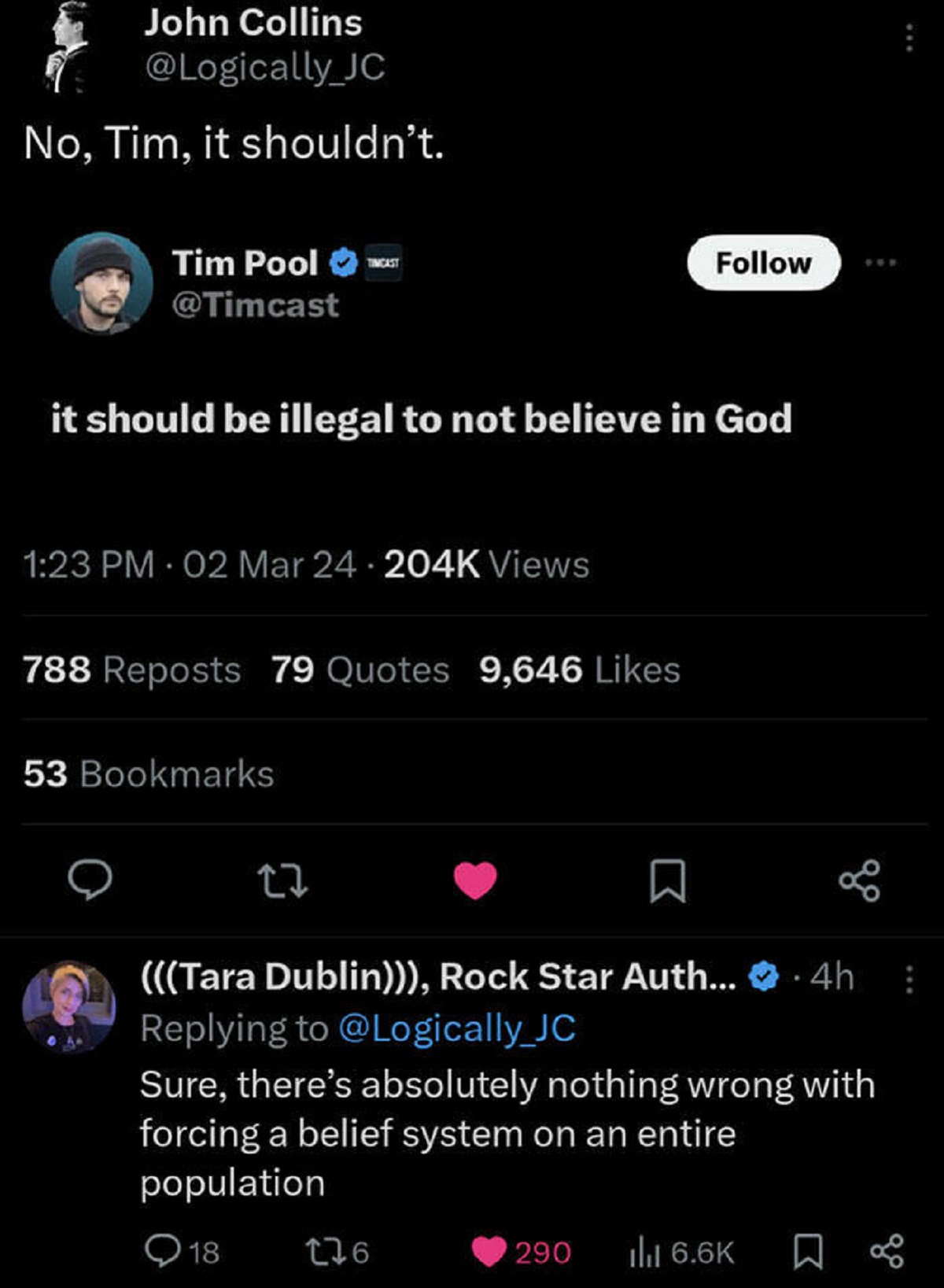 screenshot - John Collins No, Tim, it shouldn't. Tim Pool Tdd it should be illegal to not believe in God 02 Mar Views 788 Reposts 79 Quotes 9,646 53 Bookmarks 27 Tara Dublin, Rock Star Auth.... 4h Sure, there's absolutely nothing wrong with forcing a beli