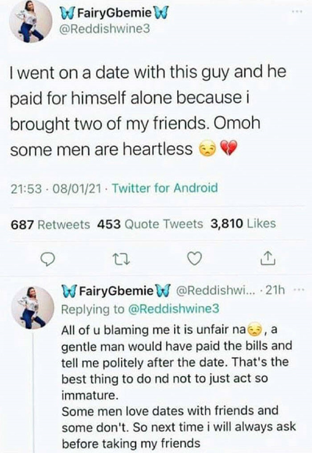 screenshot - WFairyGbemie W I went on a date with this guy and he paid for himself alone because i brought two of my friends. Omoh some men are heartless 080121 Twitter for Android 687 453 Quote Tweets 3,810 27 WFairyGbemie W ... 21h All of u blaming me i