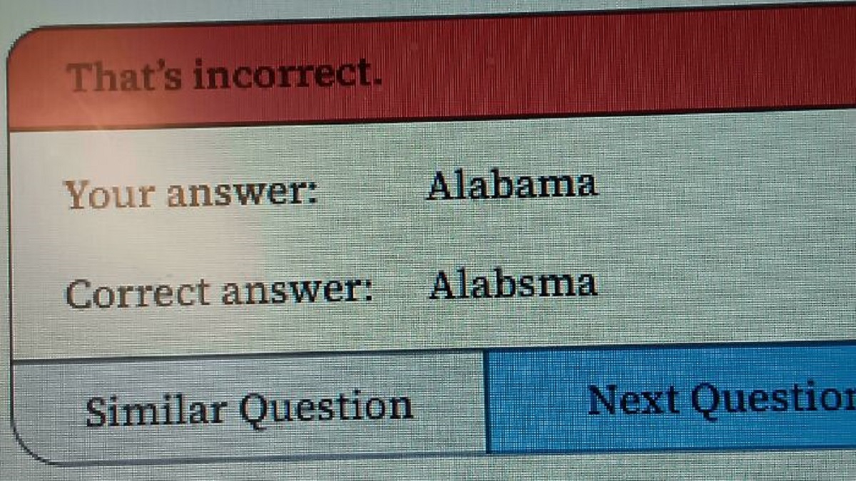 label - That's incorrect. Your answer Alabama Correct answer Alabsma Similar Question Next Question