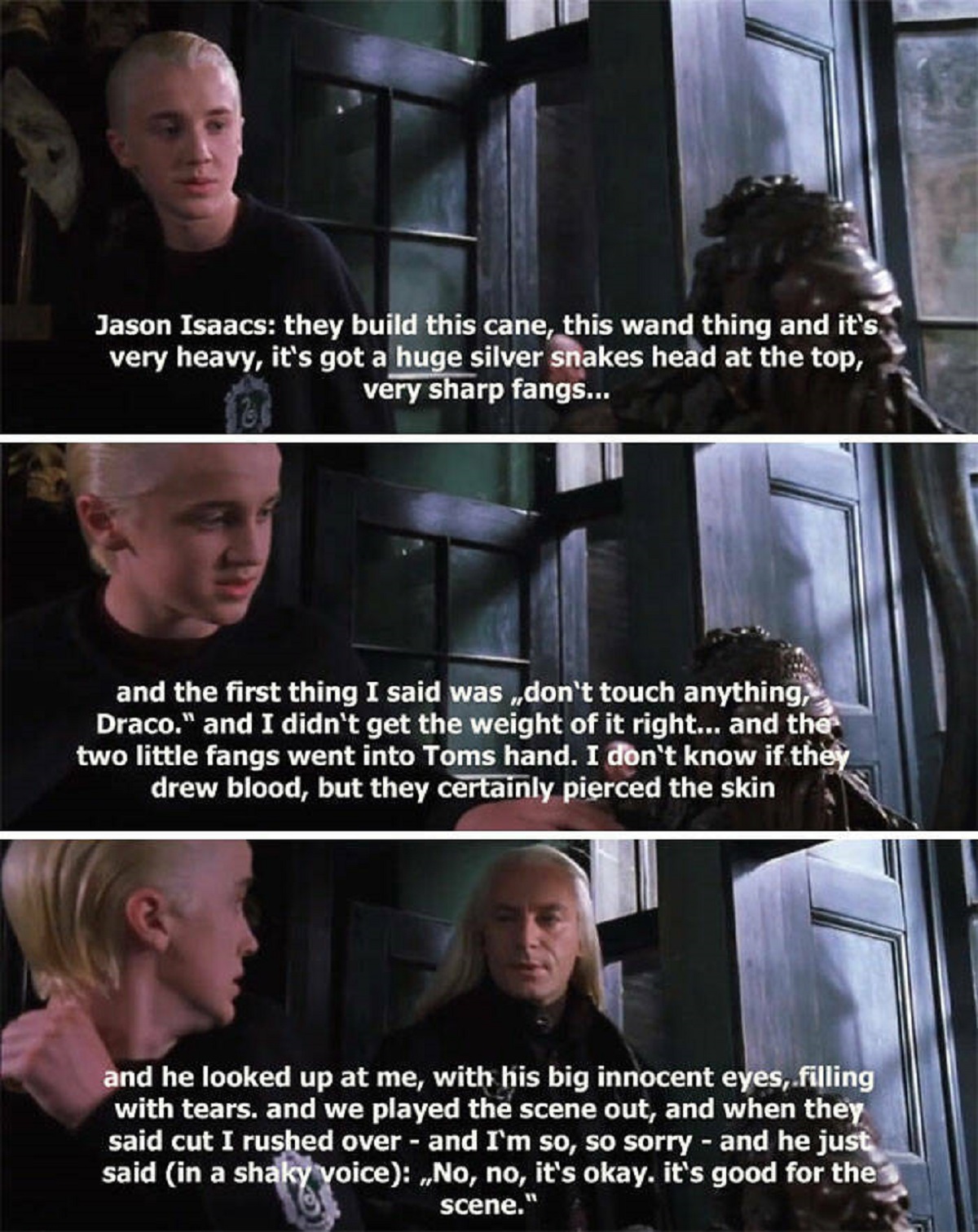 photo caption - Jason Isaacs they build this cane, this wand thing and it's very heavy, it's got a huge silver snakes head at the top, very sharp fangs... and the first thing I said was,don't touch anything, Draco." and I didn't get the weight of it right