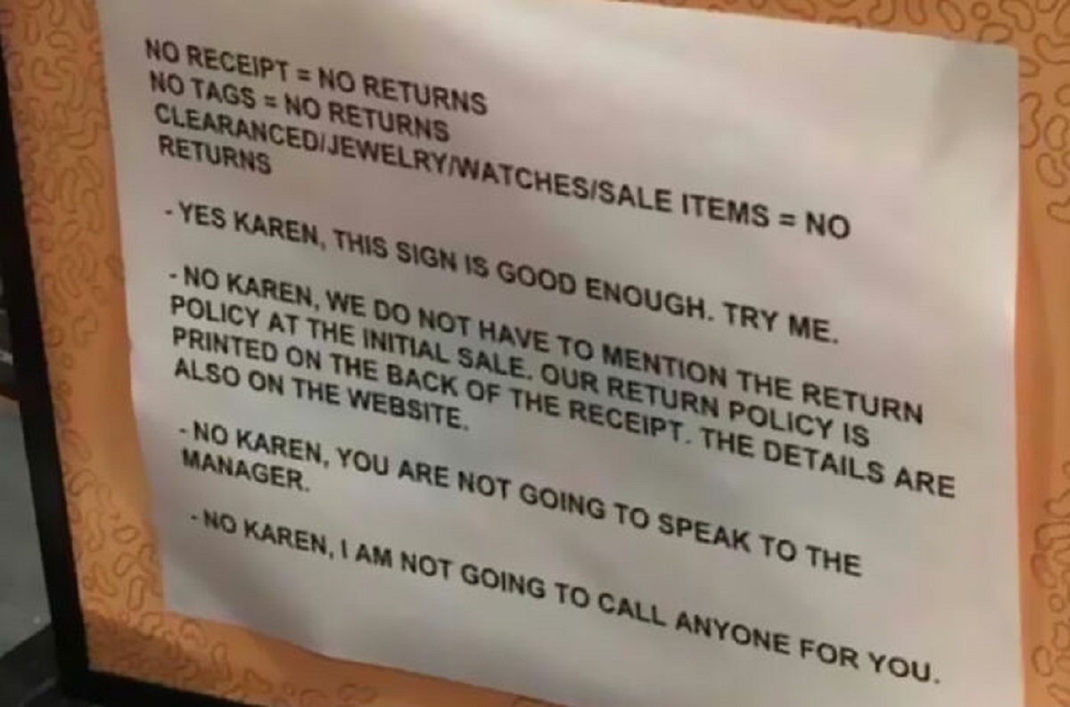 document - No Receipt No Returns No TagsNo Returns ClearancedJewelryWatchesSale Items No Returns Yes Karen, This Sign Is Good Enough. Try Me. No Karen, We Do Not Have To Mention The Return Policy At The Initial Sale. Our Return Policy Is Printed On The Ba