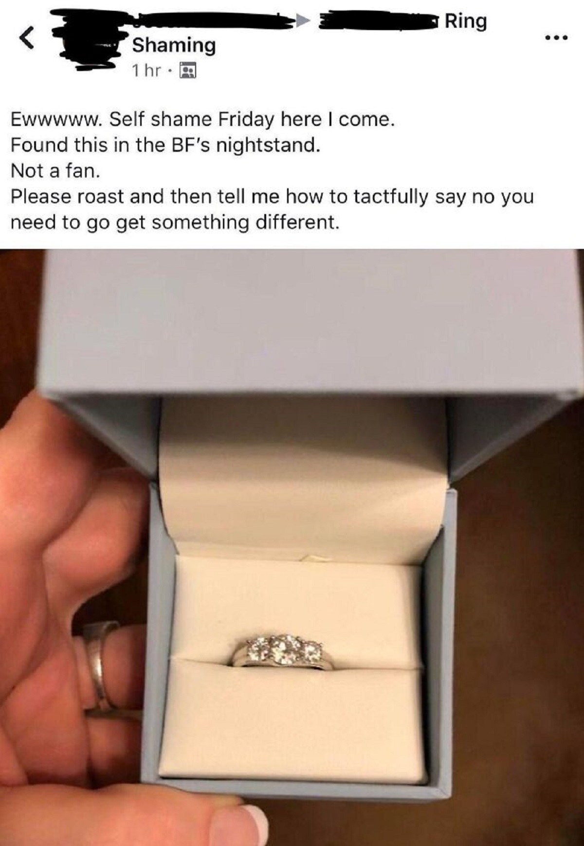 women complains about her engagement ring - Ring Shaming 1 hr Ewwwww. Self shame Friday here I come. Found this in the Bf's nightstand. Not a fan. Please roast and then tell me how to tactfully say no you need to go get something different.
