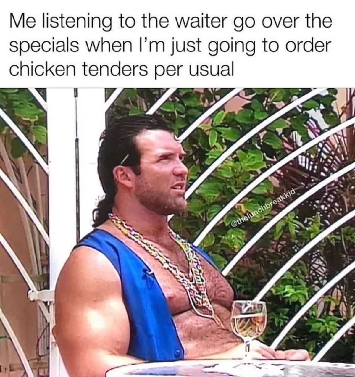 funny dad joke memes - Me listening to the waiter go over the specials when I'm just going to order chicken tenders per usual