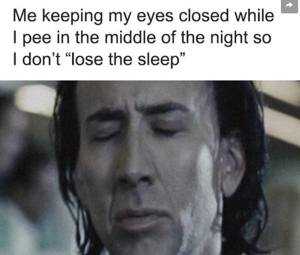 photo caption - Me keeping my eyes closed while. I pee in the middle of the night so I don't "lose the sleep"