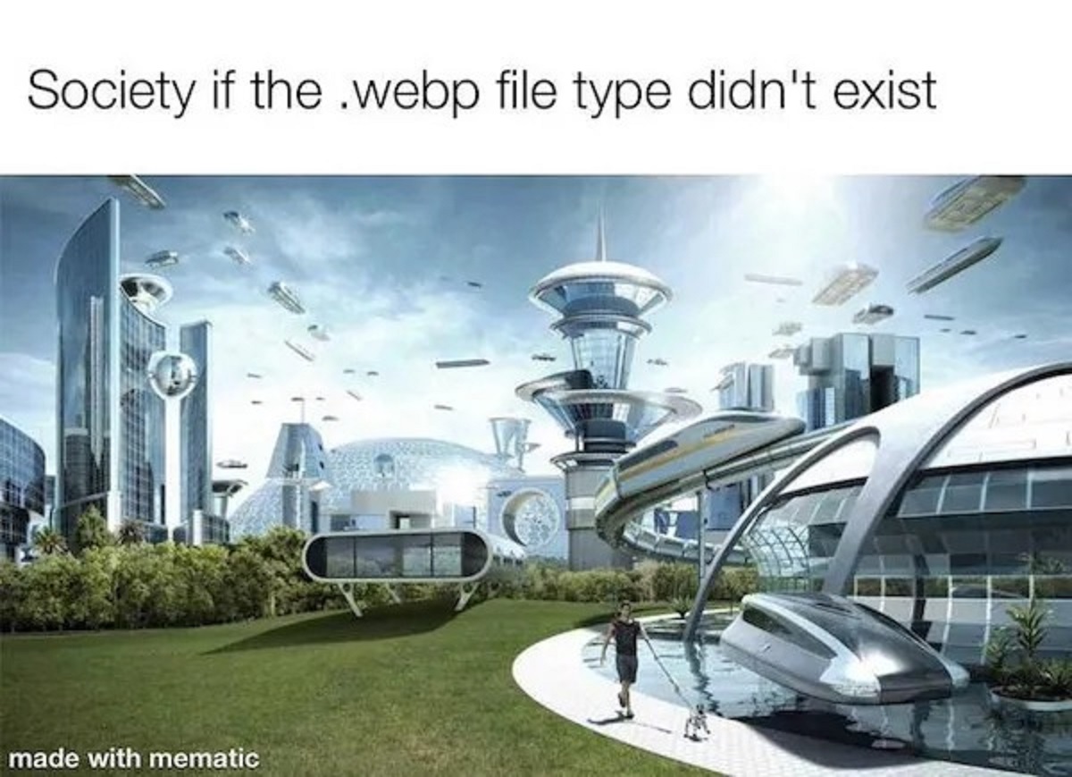 society if skibidi toilet never existed - Society if the .webp file type didn't exist made with mematic