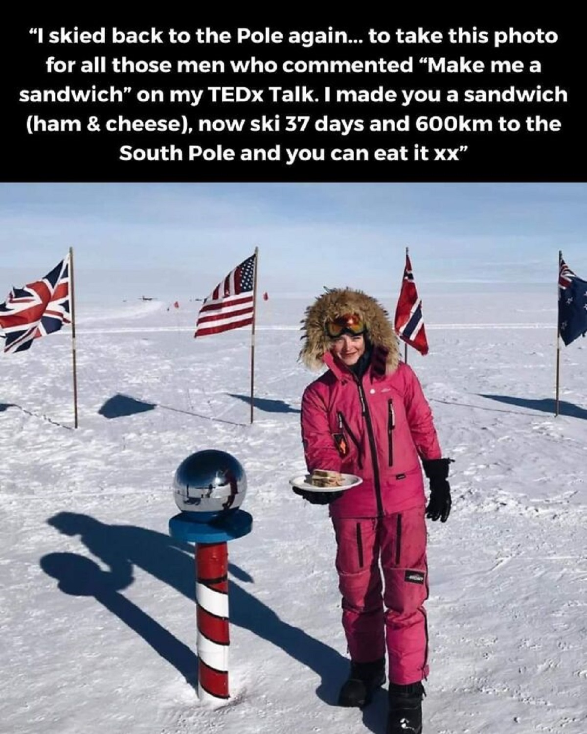 jade hameister sandwich - "I skied back to the Pole again... to take this photo for all those men who commented "Make me a sandwich" on my TEDx Talk. I made you a sandwich ham & cheese, now ski 37 days and m to the South Pole and you can eat it xx"