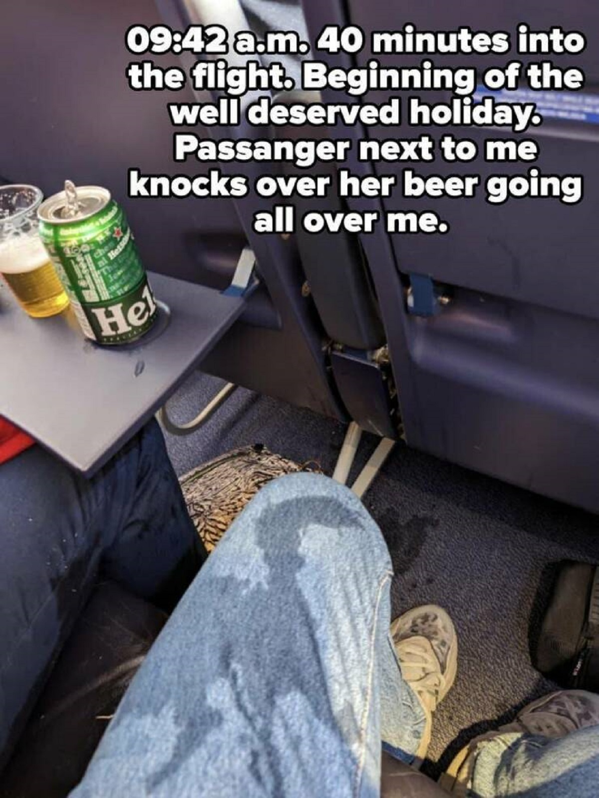canada dry - He a.m. 40 minutes into the flight. Beginning of the well deserved holiday. Passanger next to me knocks over her beer going all over me.