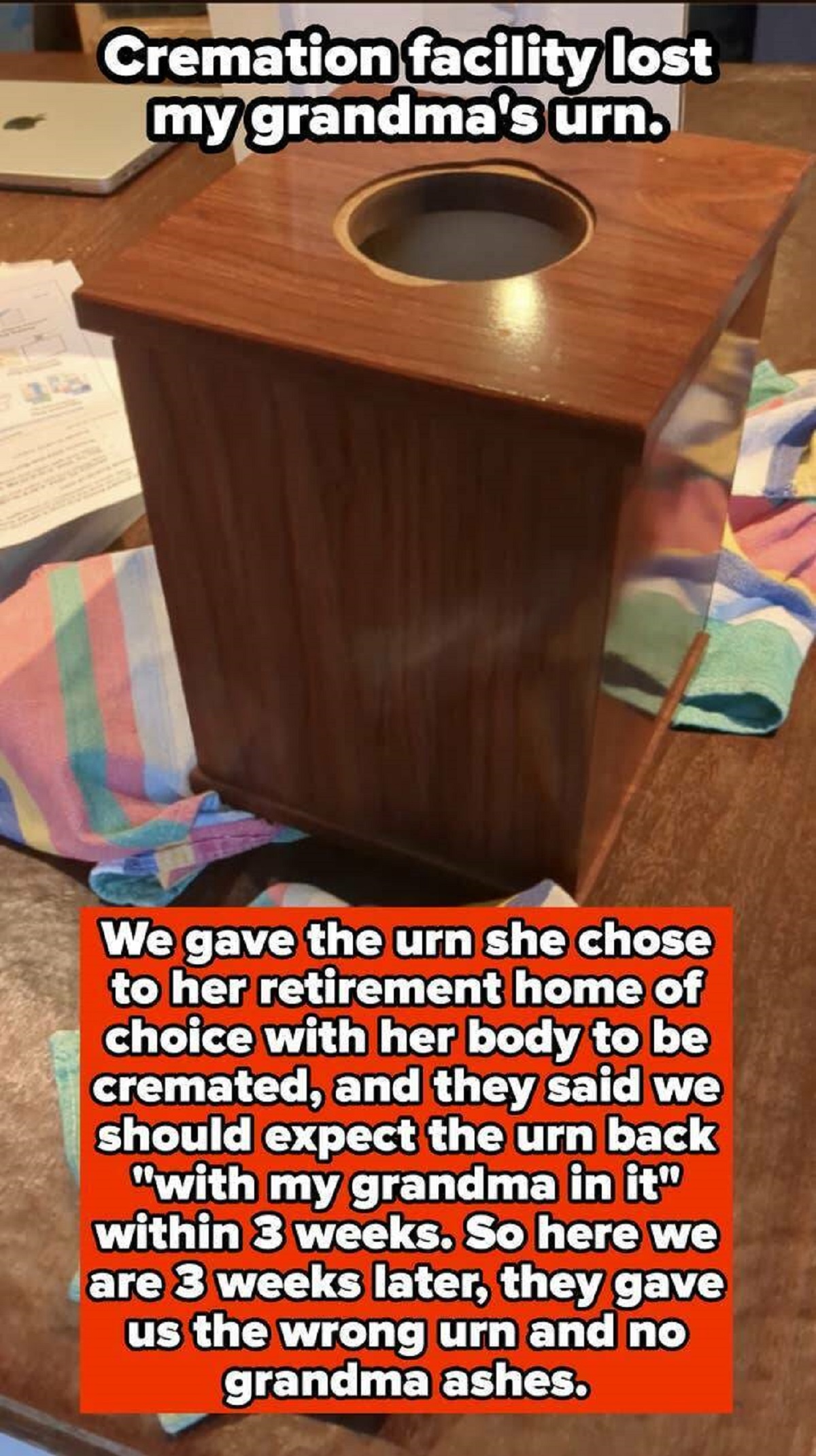 plywood - Cremation facility lost my grandma's urn. We gave the urn she chose to her retirement home of choice with her body to be cremated, and they said we should expect the urn back "with my grandma in it" within 3 weeks. So here we are 3 weeks later, 
