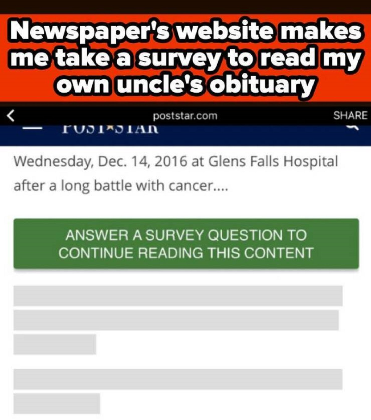 screenshot - Newspaper's website makes me take a survey to read my own uncle's obituary poststar.com Wednesday, Dec. 14, 2016 at Glens Falls Hospital after a long battle with cancer.... Answer A Survey Question To Continue Reading This Content