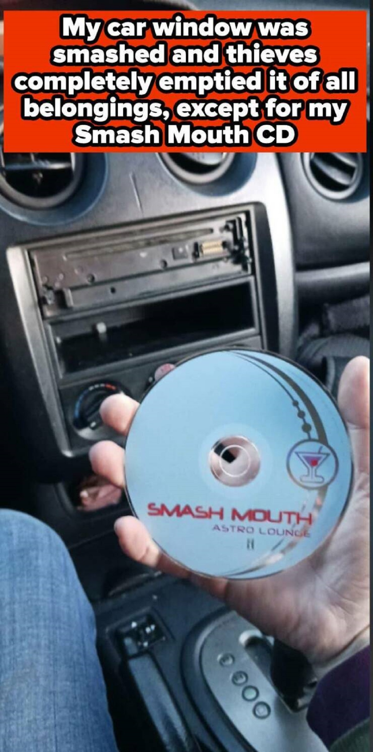 peugeot pars - My car window was smashed and thieves completely emptied it of all belongings, except for my Smash Mouth Cd Smash Mouth Astro Loung 0000