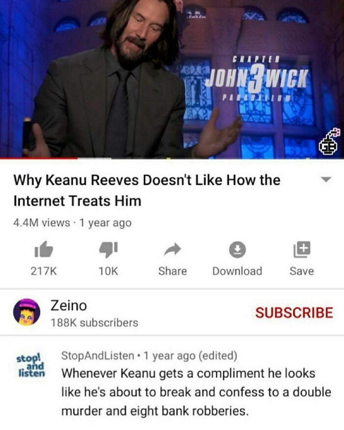 had a brain eating amoeba once - 337 Chapt John Wick Parabellu Why Keanu Reeves Doesn't How the Internet Treats Him 4.4M views 1 year ago 10K Download Save stop! and listen Zeino Subscribe subscribers StopAnd Listen 1 year ago edited Whenever Keanu gets a