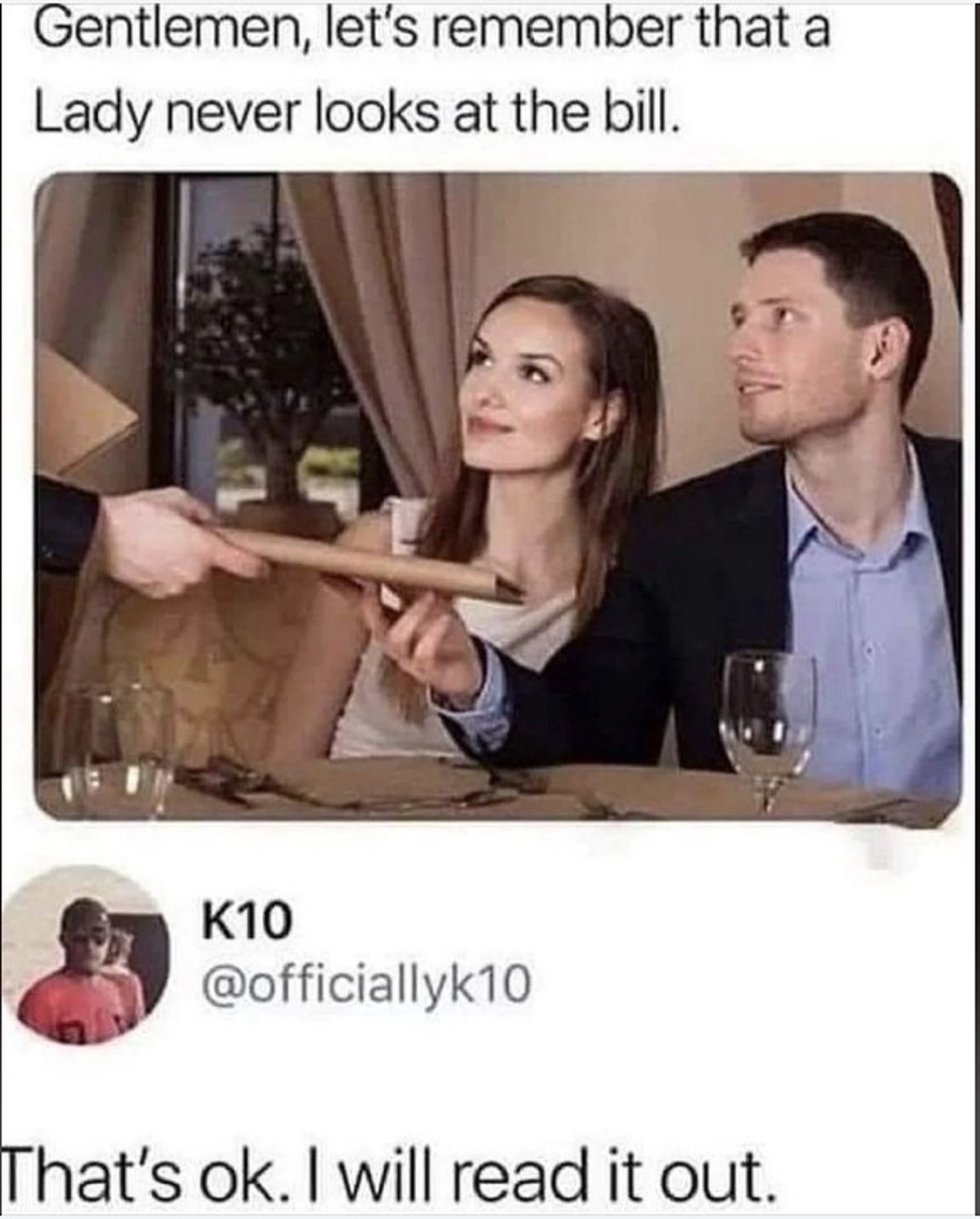 Memedroid - Gentlemen, let's remember that a Lady never looks at the bill. K10 That's ok. I will read it out.