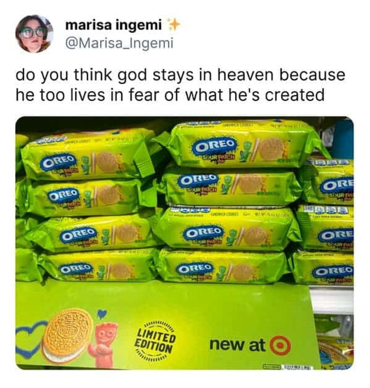 gelatin - marisa ingemi do you think god stays in heaven because he too lives in fear of what he's created Oreo Oreo Oreo Our Patch Oreo Your Patchd Oreo Oreo Oreo Angenter Ore Soure Ore Our Way Oreo Oreo Limited Edition new at O