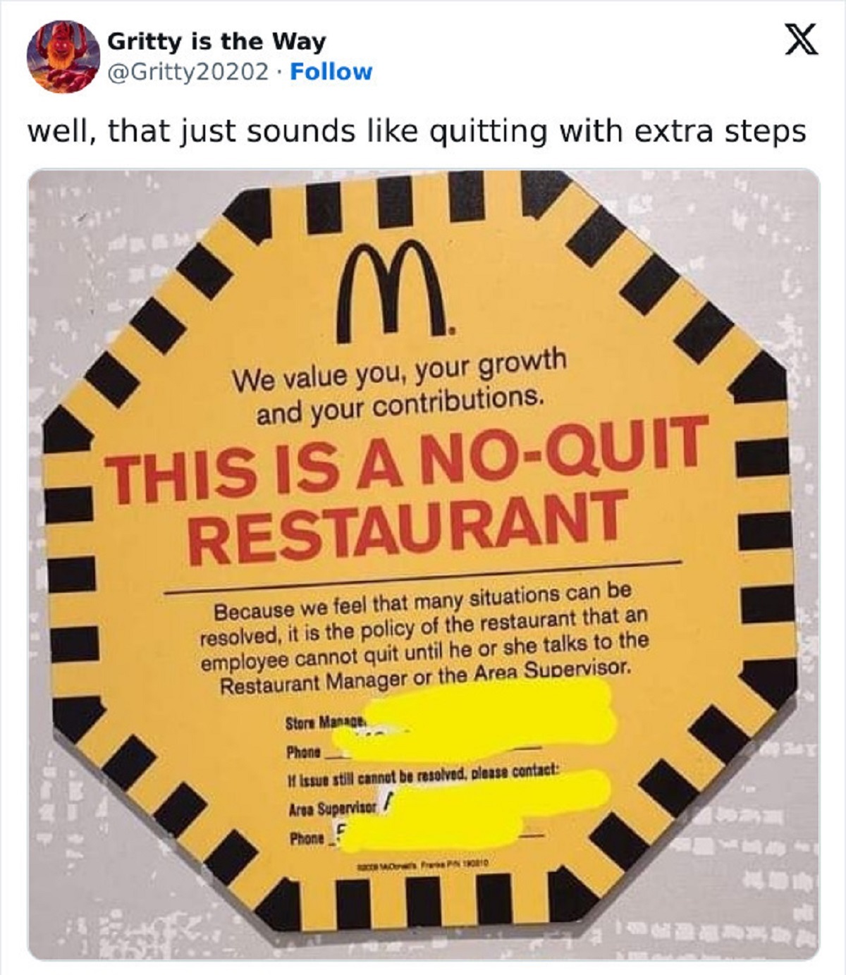 mcdonald's no quit policy - Am Sp Gritty is the Way X well, that just sounds quitting with extra steps M We value you, your growth and your contributions. This Is A NoQuit Restaurant Because we feel that many situations can be resolved, it is the policy o