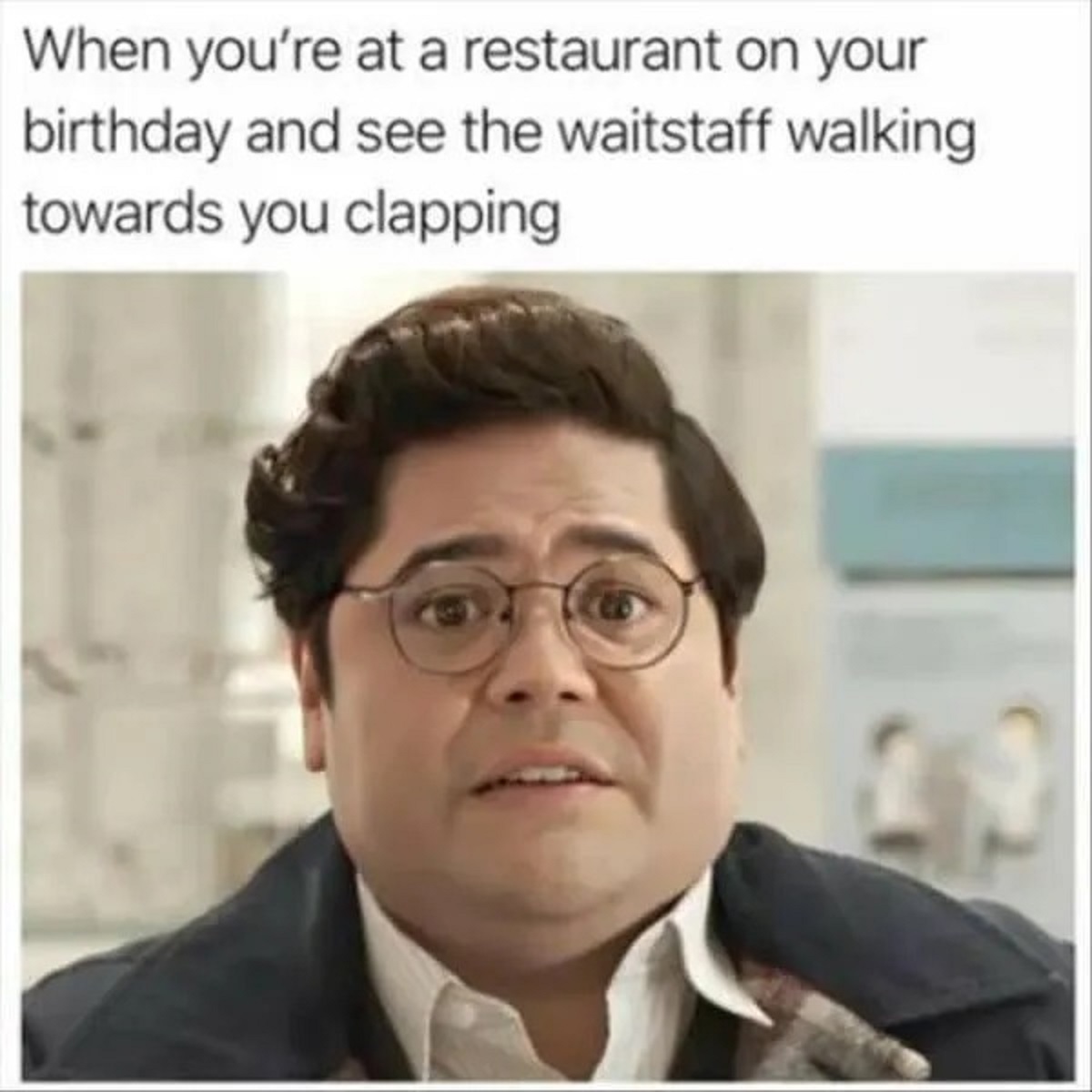 instagram meme funny memes - When you're at a restaurant on your birthday and see the waitstaff walking towards you clapping