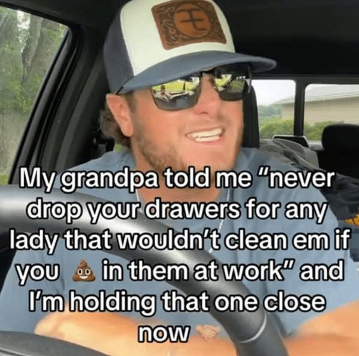 photo caption - H My grandpa told me "never drop your drawers for any lady that wouldn't clean em if in them at work" and you I'm holding that one close now