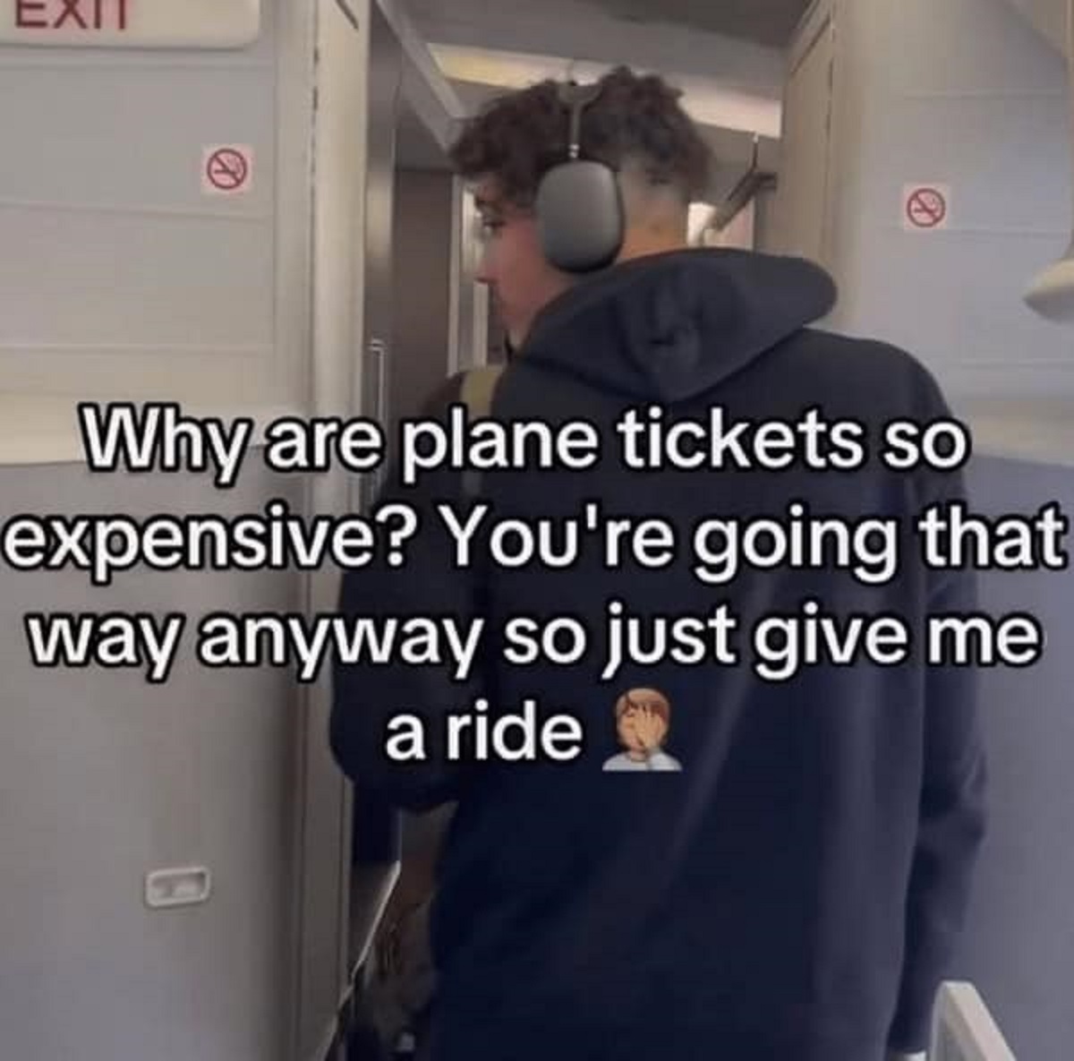 Meme - Exit Why are plane tickets so expensive? You're going that way anyway so just give me a ride