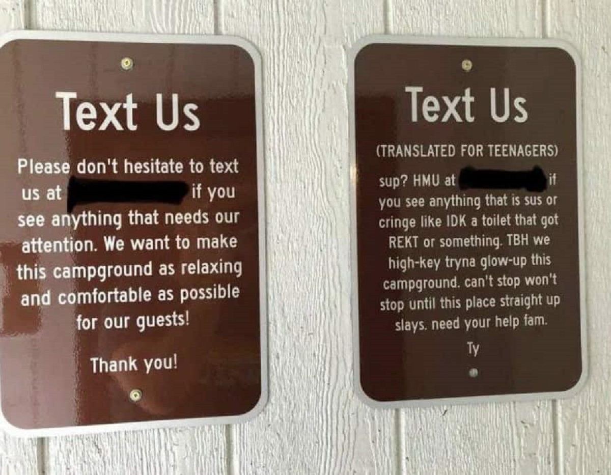 campground sign translated for teenagers - Text Us Please don't hesitate to text us at if you see anything that needs our attention. We want to make this campground as relaxing and comfortable as possible for our guests! Thank you! Text Us Translated For 
