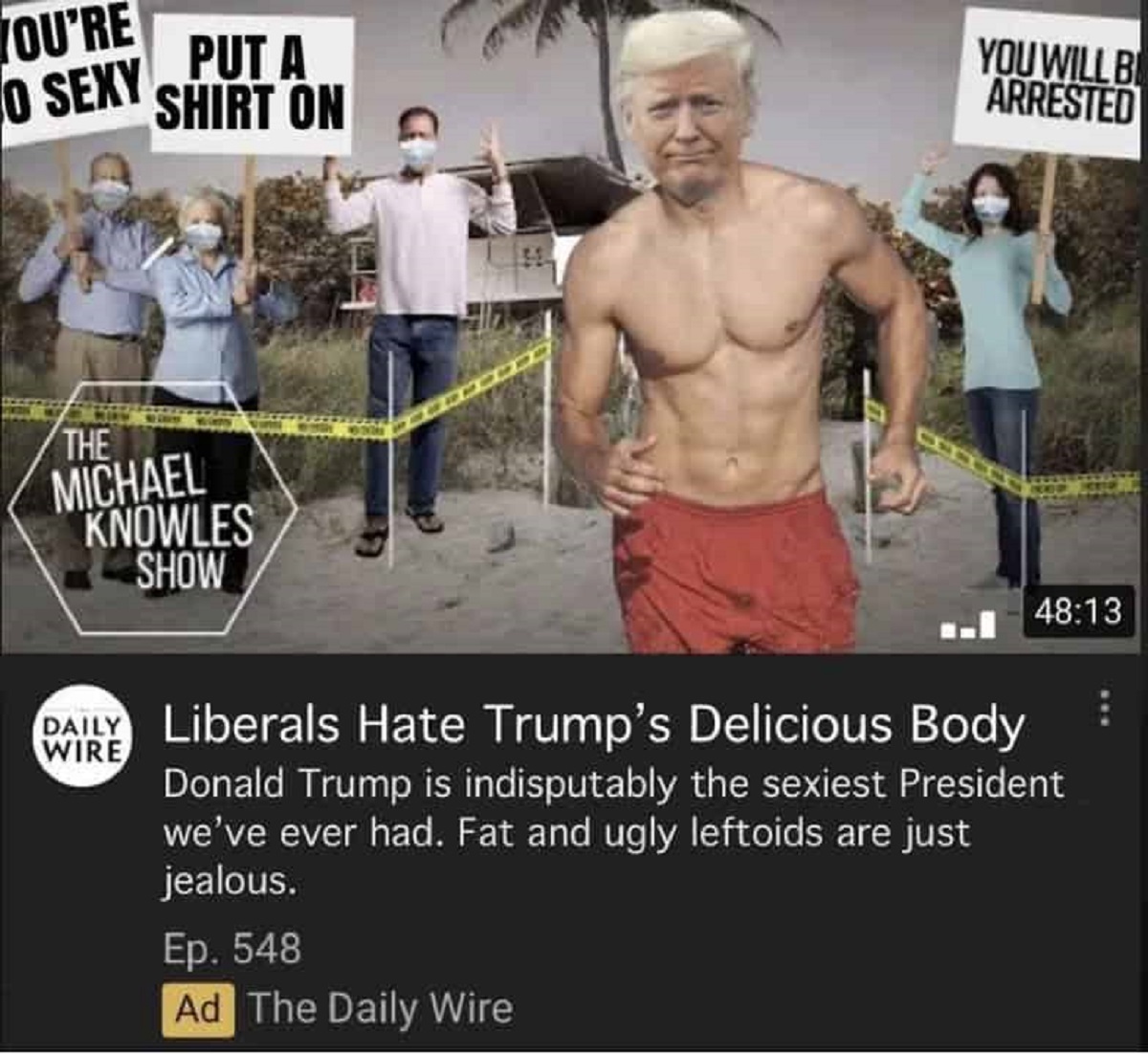 barechested - You'Re O Sexy Put A Shirt On The Michael Knowles Show You Will B Arrested Wire Daily Liberals Hate Trump's Delicious Body Donald Trump is indisputably the sexiest President we've ever had. Fat and ugly leftoids are just jealous. Ep. 548 Ad T