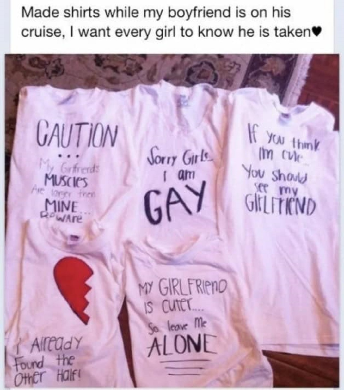 possessive girlfriend - Made shirts while my boyfriend is on his cruise, I want every girl to know he is taken Caution My Gifrerds Muscles Are larger then Mine RowAre Sorry Girls.. I am Gay If you think I'm cute You should see my Gilffind Already Found th