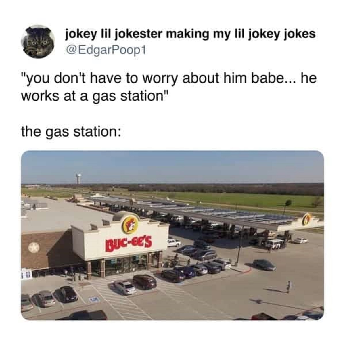 bucky's in texas - jokey lil jokester making my lil jokey jokes "you don't have to worry about him babe... he works at a gas station" the gas station BucGe'S