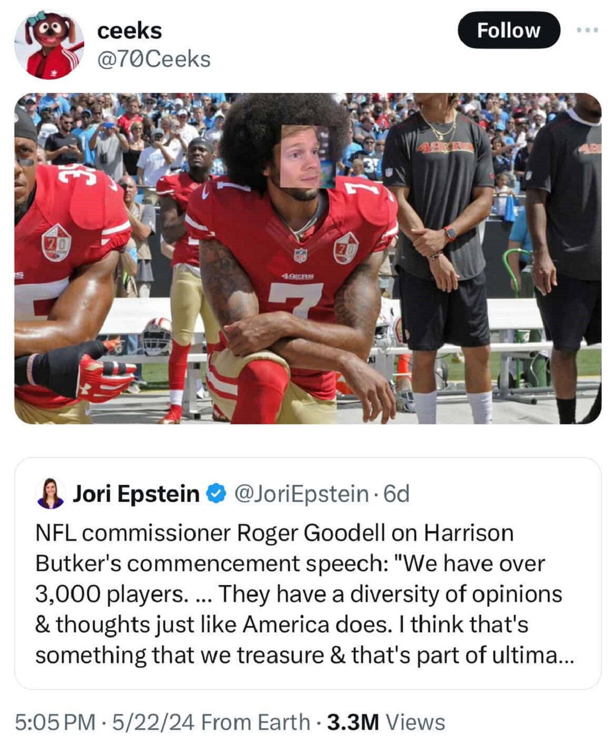colin kaepernick kneeling - ceeks Jori Epstein 6d Nfl commissioner Roger Goodell on Harrison Butker's commencement speech "We have over 3,000 players... They have a diversity of opinions & thoughts just America does. I think that's something that we treas