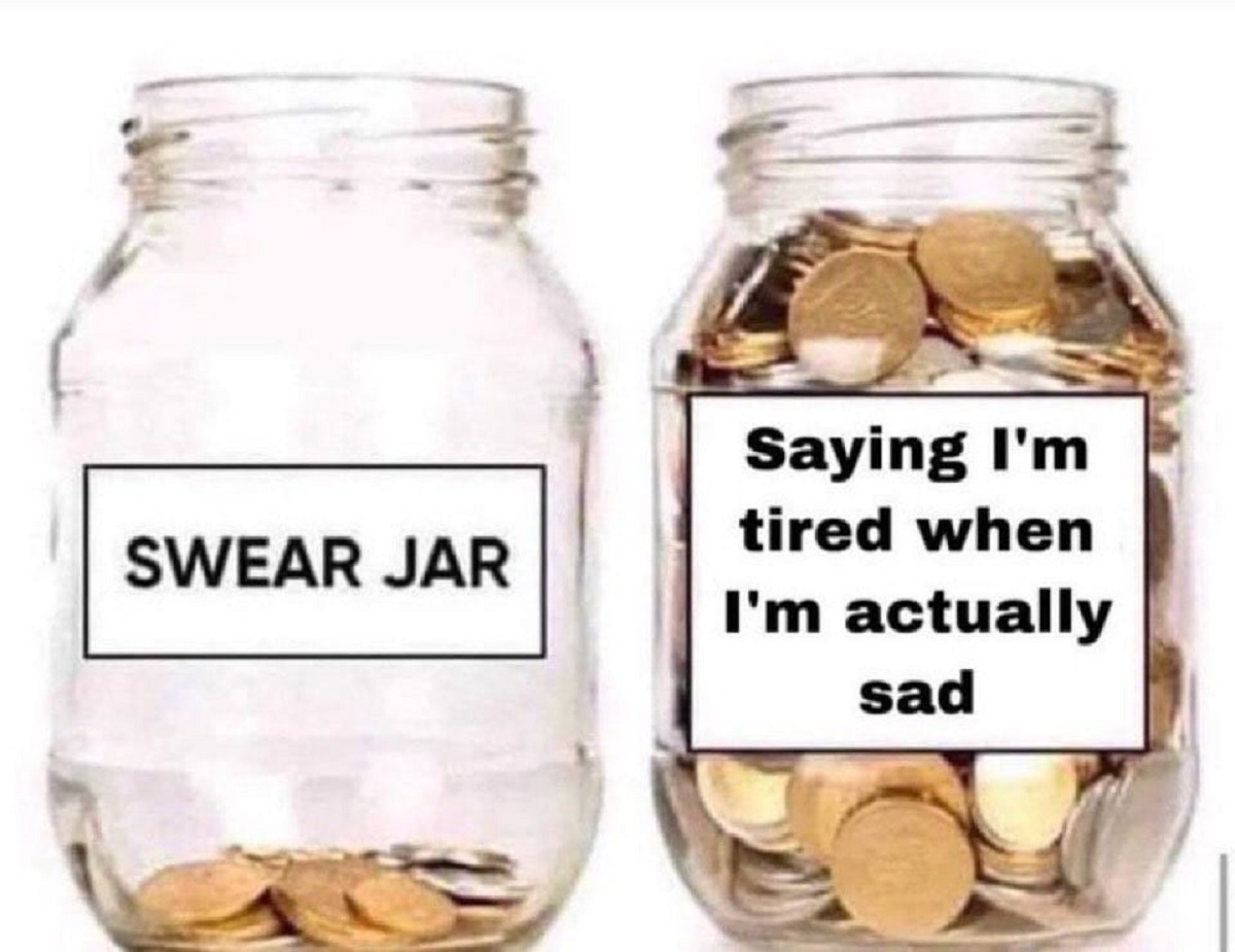 swear jar memes - Swear Jar Saying I'm tired when I'm actually sad