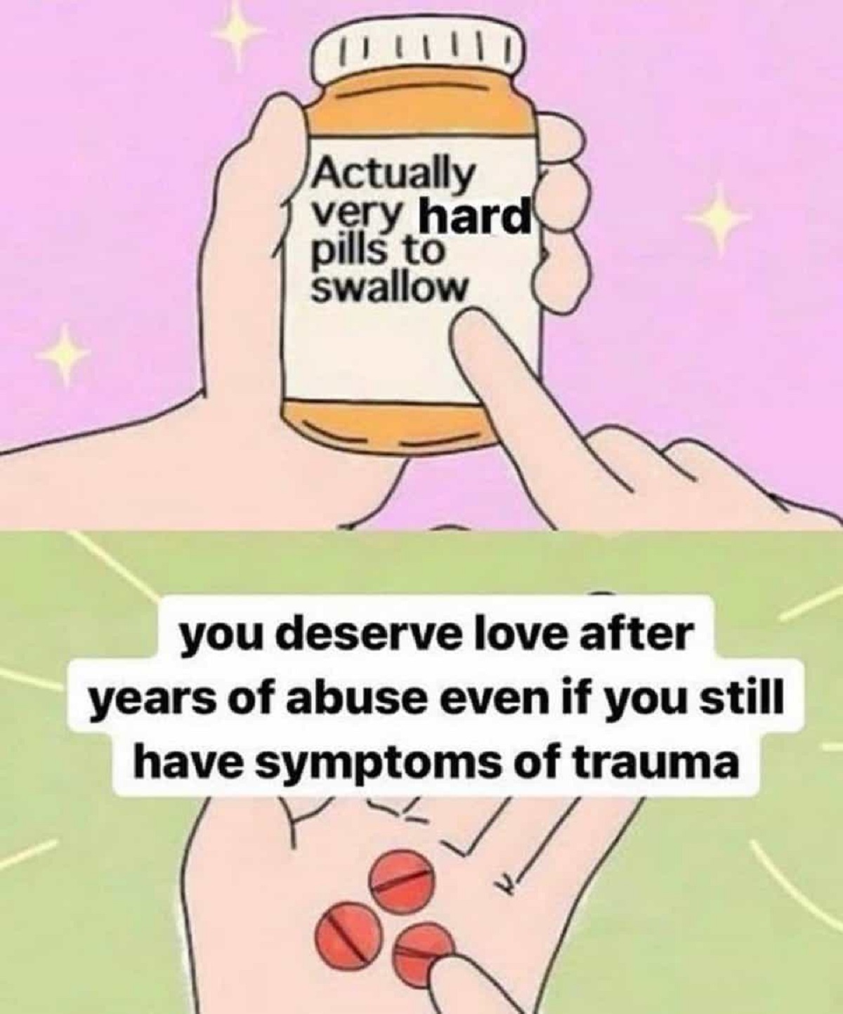 you deserve love meme - Actually very hard pills to swallow you deserve love after years of abuse even if you still have symptoms of trauma