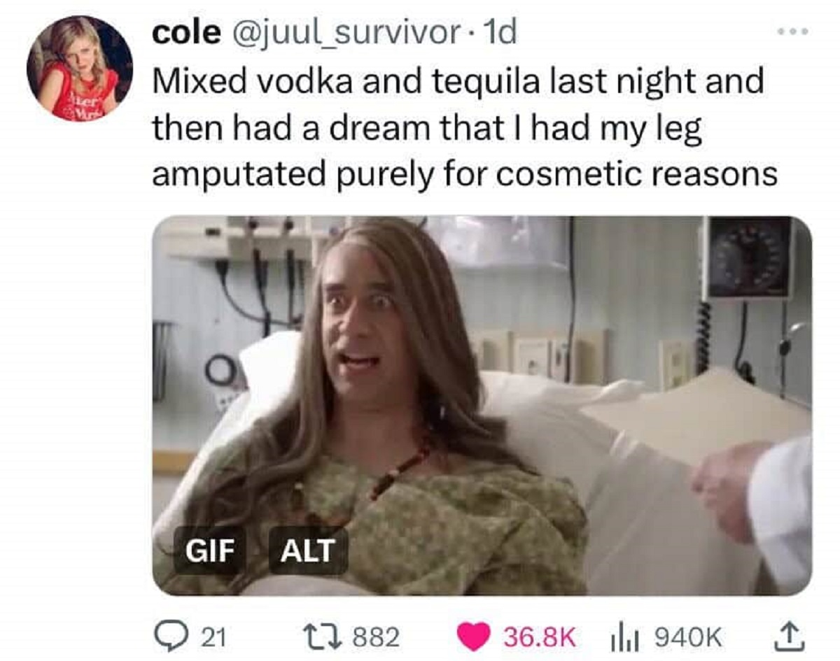 screenshot - cole . 1d Mixed vodka and tequila last night and then had a dream that I had my leg amputated purely for cosmetic reasons. Gif Alt 21 1882